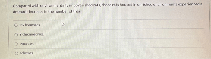 Compared with environmentally impoverished rats